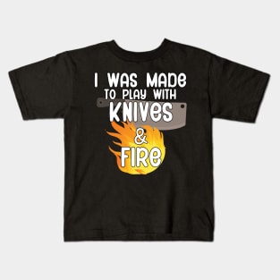 I was made to play with knives and fire Kids T-Shirt